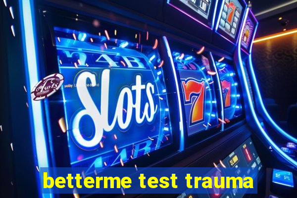 betterme test trauma